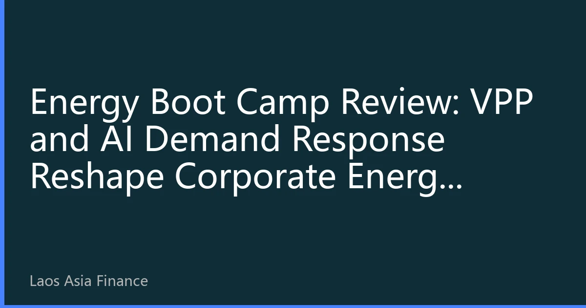 Energy Boot Camp Review: VPP and AI Demand Response Reshape Corporate Energy Efficiency