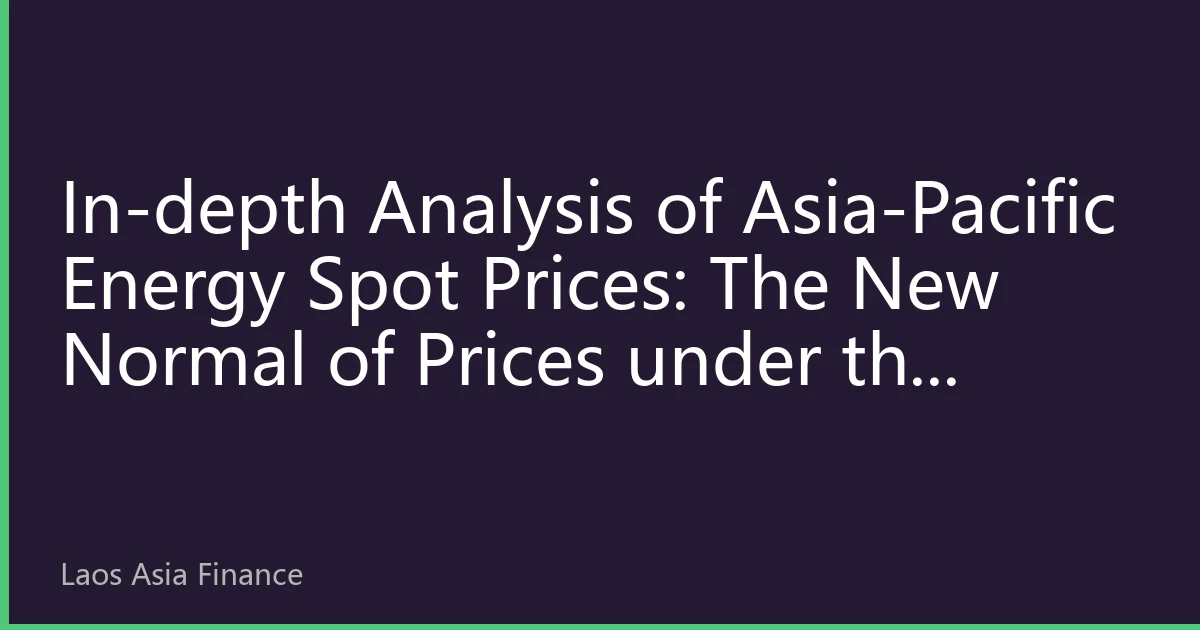 In-depth Analysis of Asia-Pacific Energy Spot Prices: The New Normal of Prices under the Resonance of Extreme Climate and Supply Chain Restructuring in October 2026